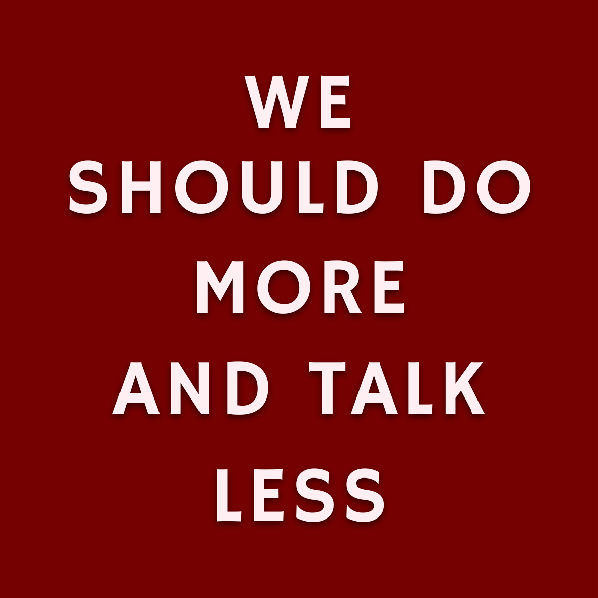 Motto: We should do more and talk less